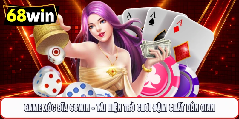 Game Xóc Đĩa 68WIN – Tái Hiện Trò Chơi Đậm Chất Dân Gian