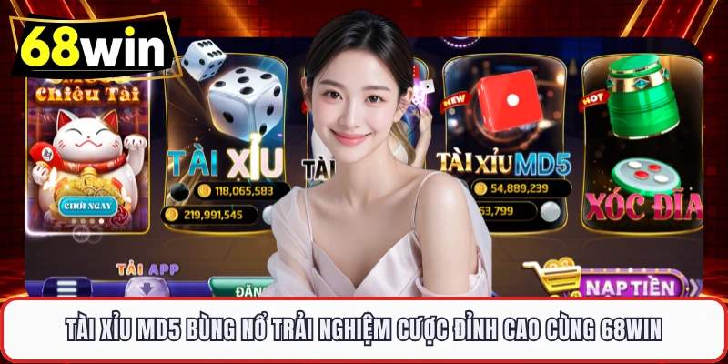 Tài Xỉu MD5 Bùng Nổ Trải Nghiệm Cược Đỉnh Cao Cùng 68WIN